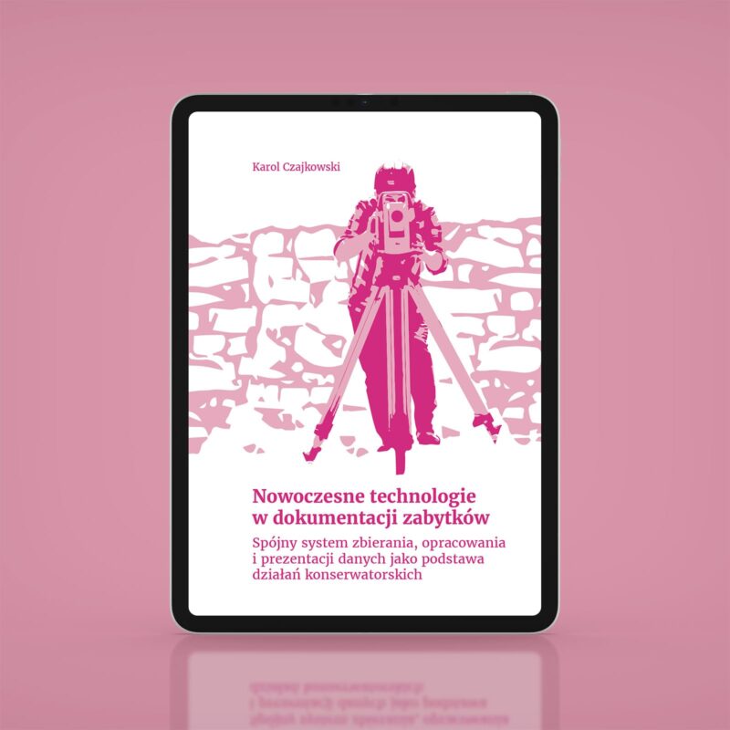 Nowoczesne technologie w dokumentacji zabytków. Spójny system zbierania, opracowania i prezentacji danych jako podstawa działań konserwatorskich