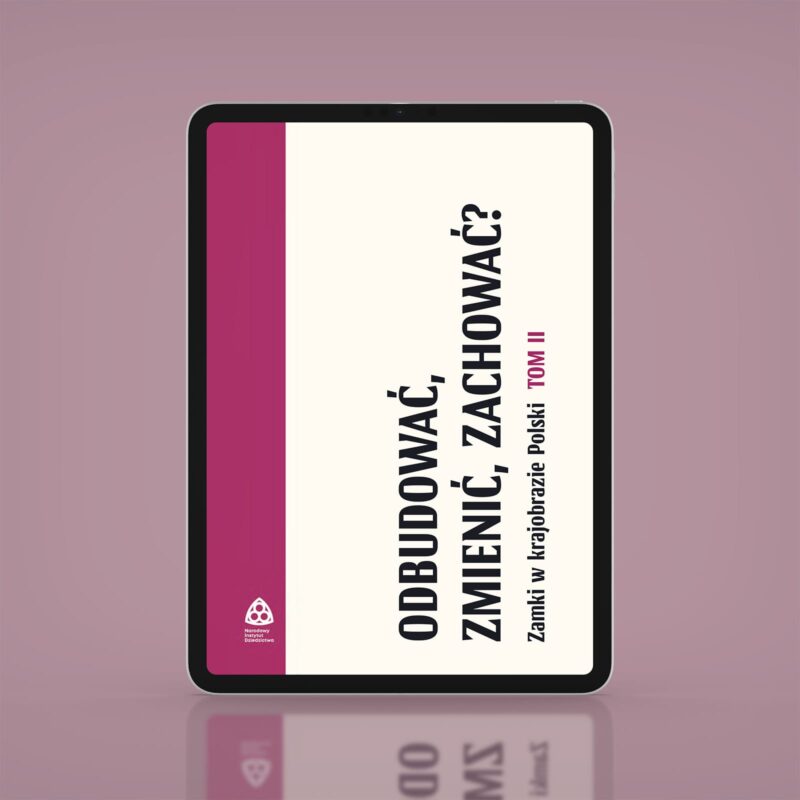 Odbudować, zmienić, zachować? Zamki w krajobrazie Polski. Tom II