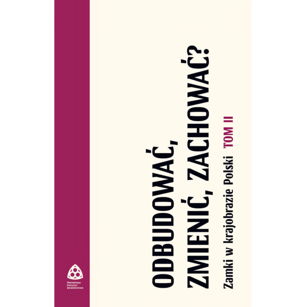 Odbudować, zmienić, zachować? Zamki w krajobrazie Polski. Tom II - obrazek 3