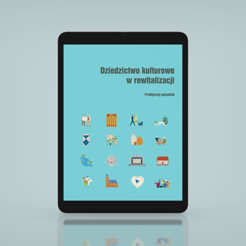 Dziedzictwo kulturowe w rewitalizacji. Praktyczny poradnik
