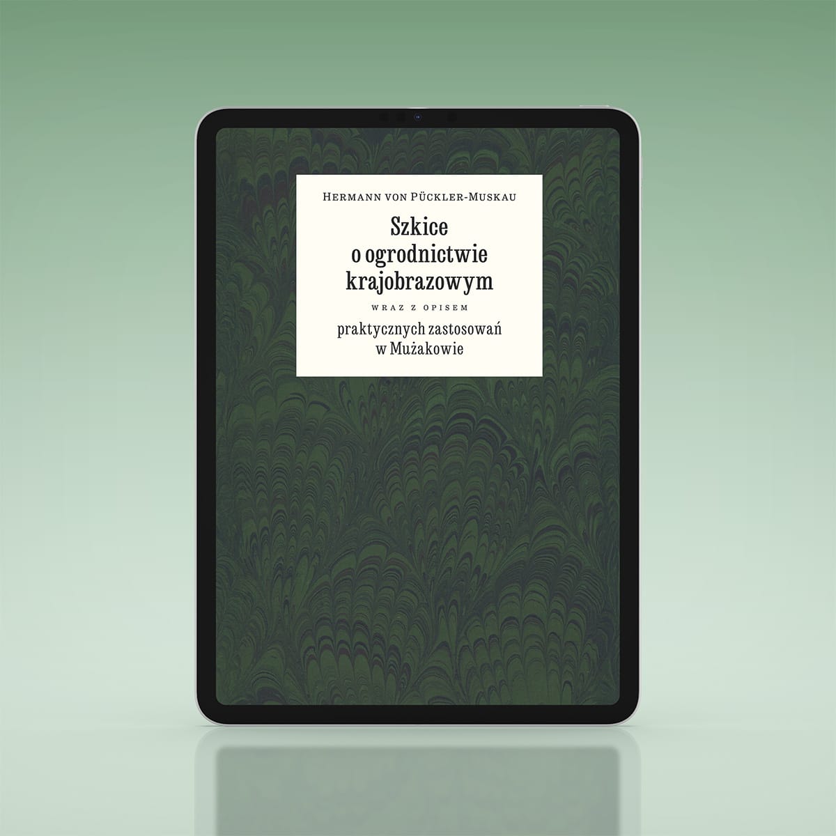 <em>Hermann von Pückler-Muskau</em><br>Szkice o ogrodnictwie krajobrazowym wraz z opisem praktycznych zastosowań w Mużakowie